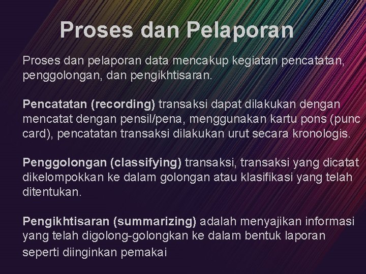 Proses dan Pelaporan Proses dan pelaporan data mencakup kegiatan pencatatan, penggolongan, dan pengikhtisaran. Pencatatan Proses dan Pelaporan Proses dan pelaporan data mencakup kegiatan pencatatan, penggolongan, dan pengikhtisaran. Pencatatan