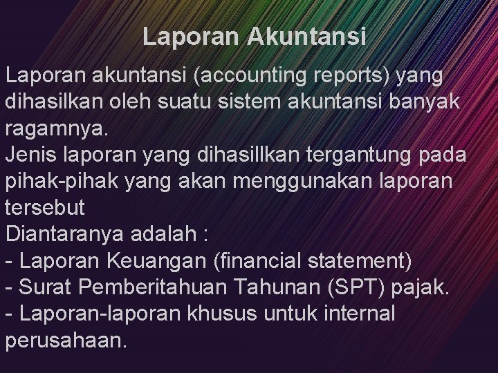 Laporan Akuntansi Laporan akuntansi (accounting reports) yang dihasilkan oleh suatu sistem akuntansi banyak ragamnya.