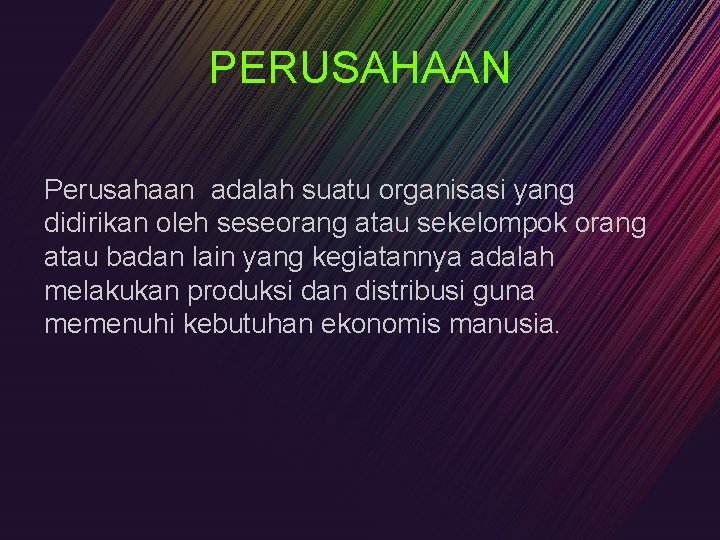 PERUSAHAAN Perusahaan adalah suatu organisasi yang didirikan oleh seseorang atau sekelompok orang atau badan