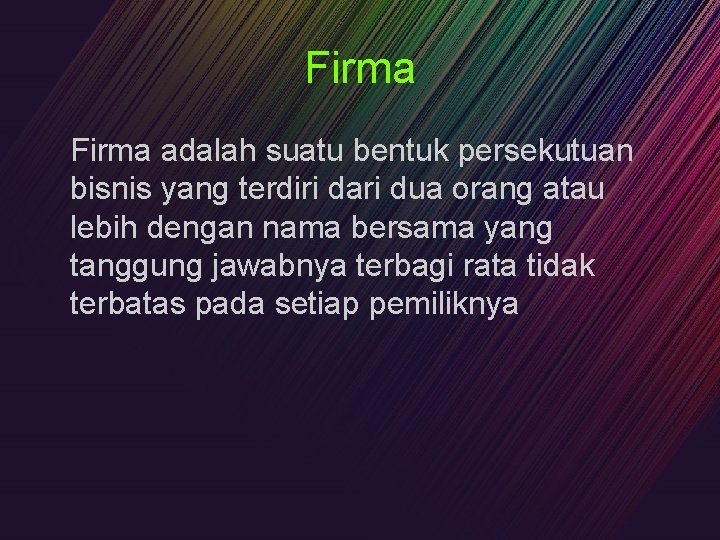 Firma adalah suatu bentuk persekutuan bisnis yang terdiri dari dua orang atau lebih dengan