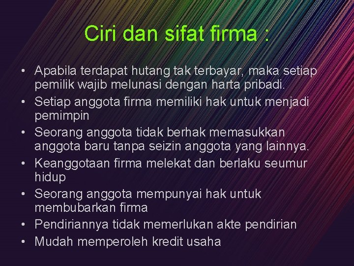 Ciri dan sifat firma : • Apabila terdapat hutang tak terbayar, maka setiap pemilik