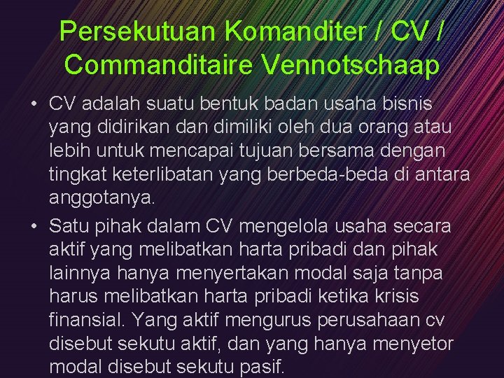 Persekutuan Komanditer / CV / Commanditaire Vennotschaap • CV adalah suatu bentuk badan usaha