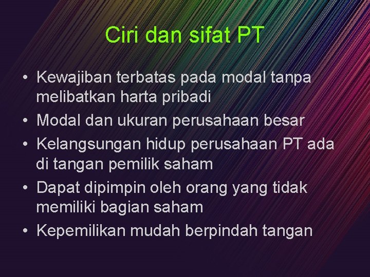 Ciri dan sifat PT • Kewajiban terbatas pada modal tanpa melibatkan harta pribadi •