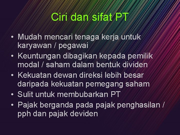 Ciri dan sifat PT • Mudah mencari tenaga kerja untuk karyawan / pegawai •