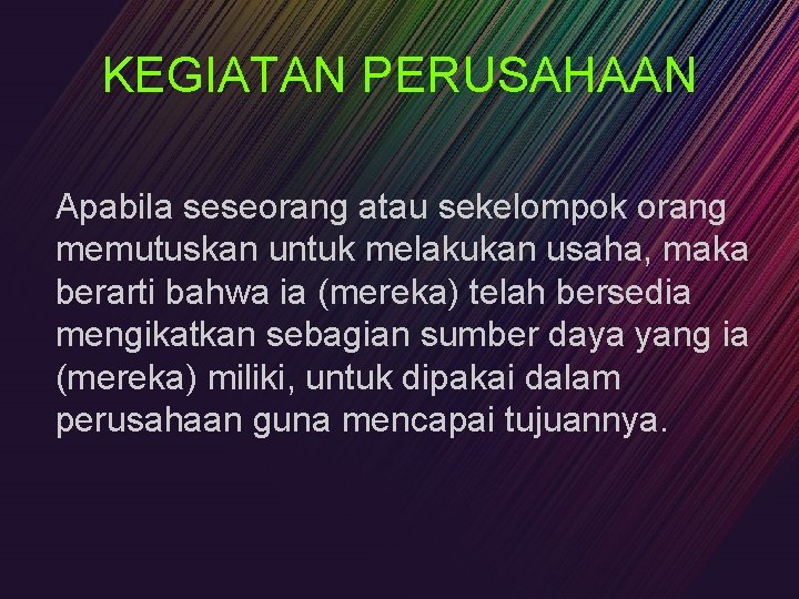 KEGIATAN PERUSAHAAN Apabila seseorang atau sekelompok orang memutuskan untuk melakukan usaha, maka berarti bahwa