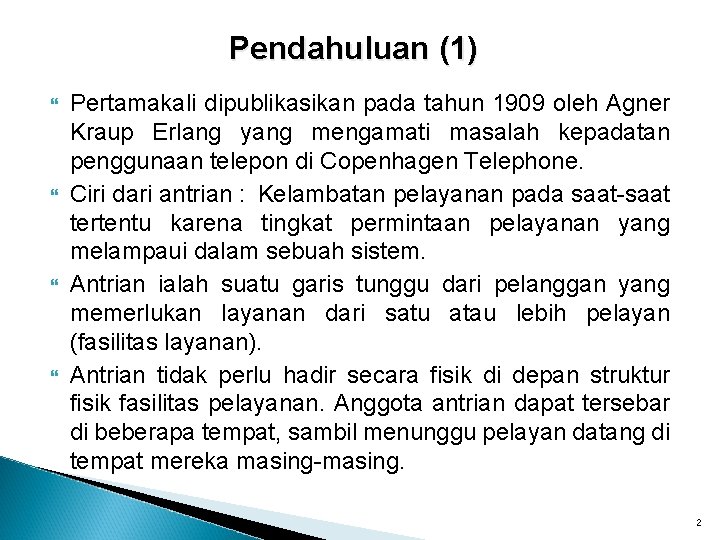 Pendahuluan (1) Pertamakali dipublikasikan pada tahun 1909 oleh Agner Kraup Erlang yang mengamati masalah