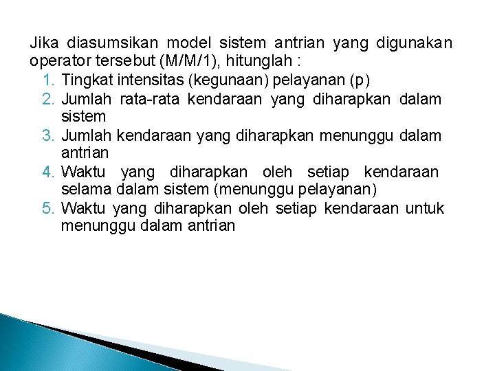 Jika diasumsikan model sistem antrian yang digunakan operator tersebut (M/M/1), hitunglah : 1. Tingkat