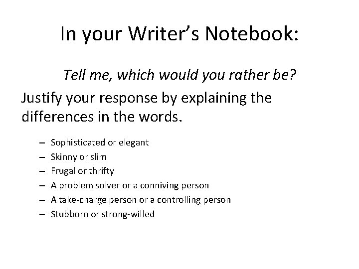 In your Writer’s Notebook: Tell me, which would you rather be? Justify your response