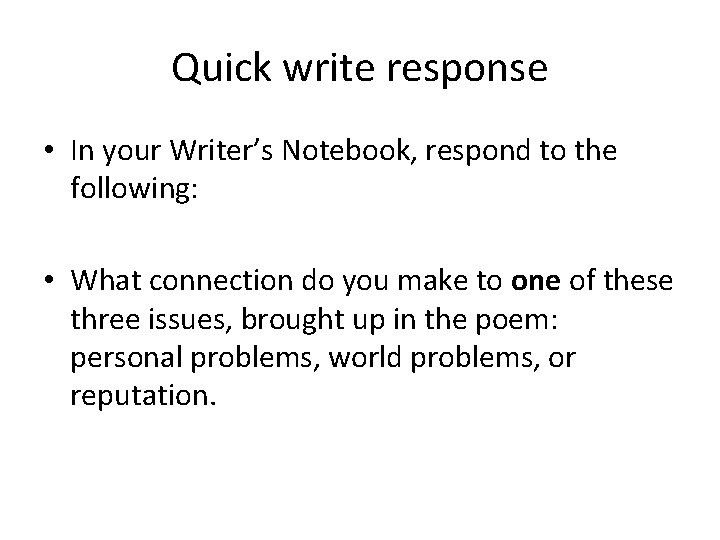 Quick write response • In your Writer’s Notebook, respond to the following: • What