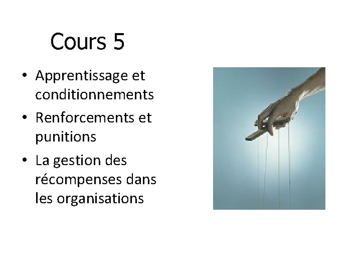 Cours 5 • Apprentissage et conditionnements • Renforcements et punitions • La gestion des
