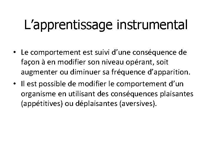 L’apprentissage instrumental • Le comportement est suivi d’une conséquence de façon à en modifier