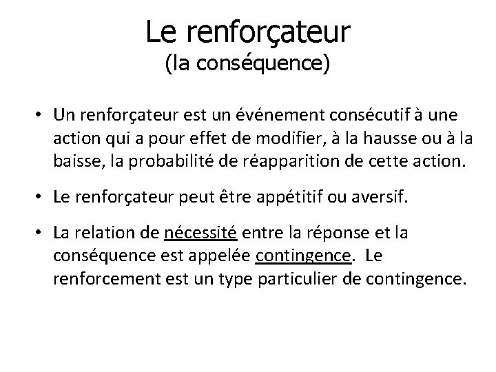 Le renforçateur (la conséquence) • Un renforçateur est un événement consécutif à une action