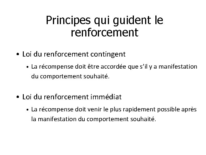 Principes qui guident le renforcement • Loi du renforcement contingent • La récompense doit
