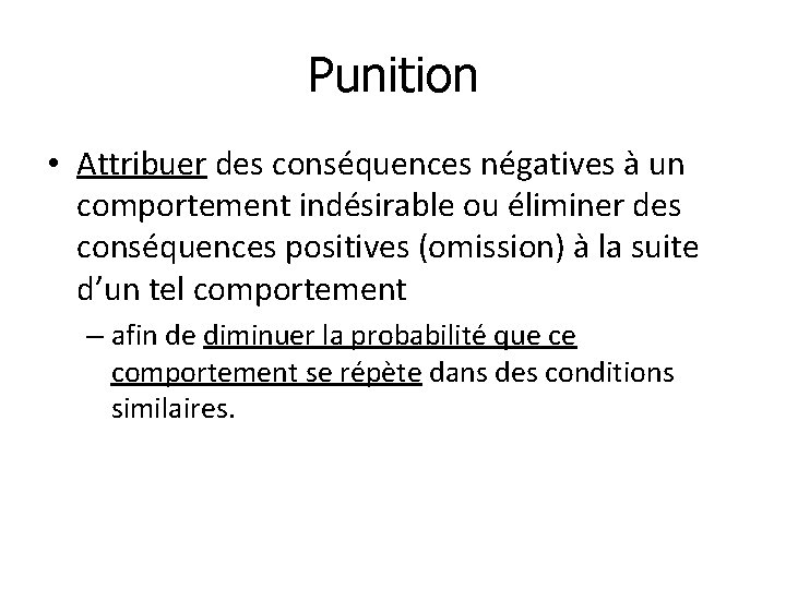 Punition • Attribuer des conséquences négatives à un comportement indésirable ou éliminer des conséquences