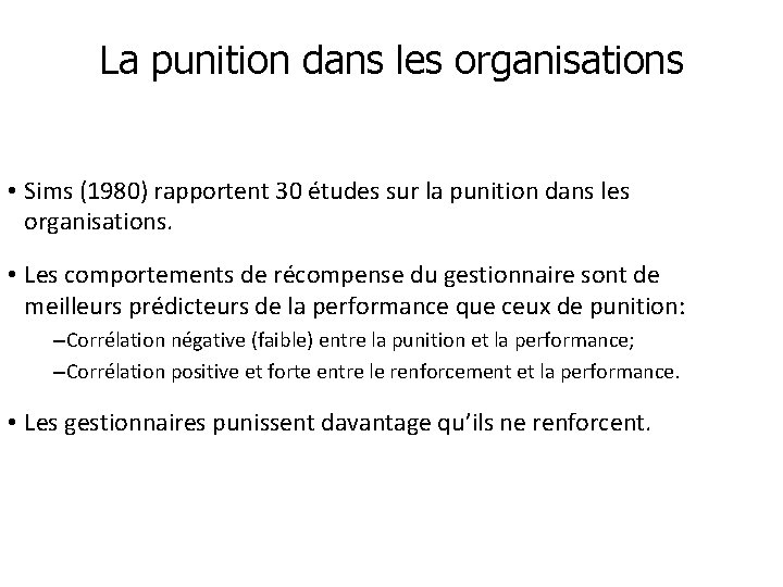 La punition dans les organisations • Sims (1980) rapportent 30 études sur la punition