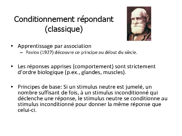 Conditionnement répondant (classique) • Apprentissage par association – Pavlov (1927) découvre ce principe au