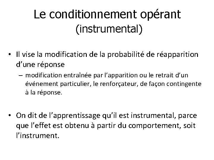 Le conditionnement opérant (instrumental) • Il vise la modification de la probabilité de réapparition