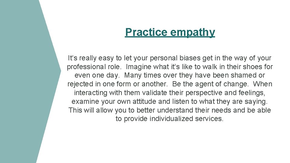 Practice empathy It’s really easy to let your personal biases get in the way