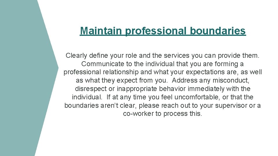 Maintain professional boundaries Clearly define your role and the services you can provide them.