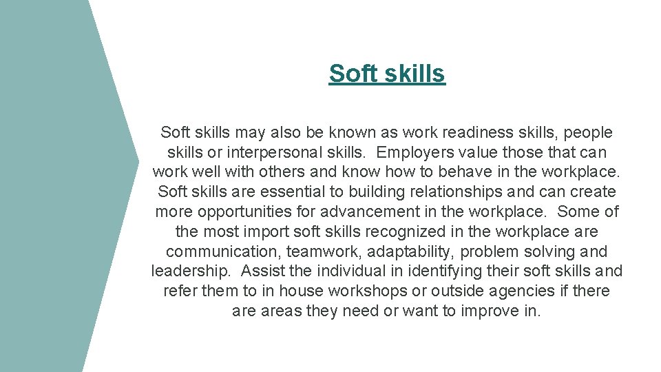 Soft skills may also be known as work readiness skills, people skills or interpersonal