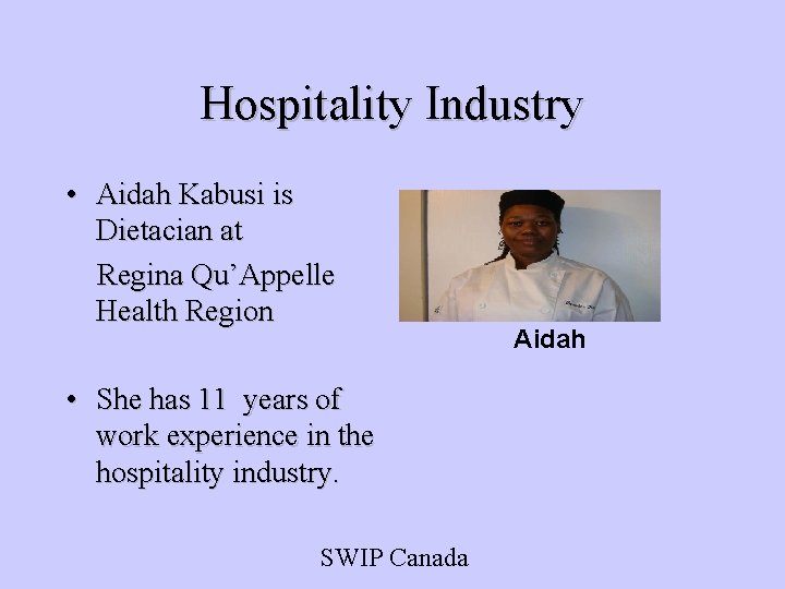 Hospitality Industry • Aidah Kabusi is Dietacian at Regina Qu’Appelle Health Region • She