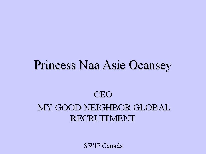 Princess Naa Asie Ocansey CEO MY GOOD NEIGHBOR GLOBAL RECRUITMENT SWIP Canada 