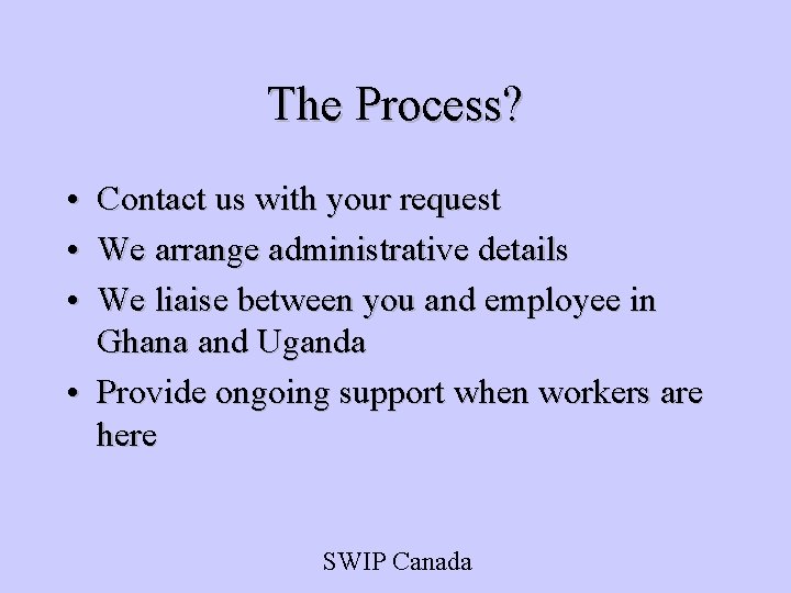 The Process? • Contact us with your request • We arrange administrative details •
