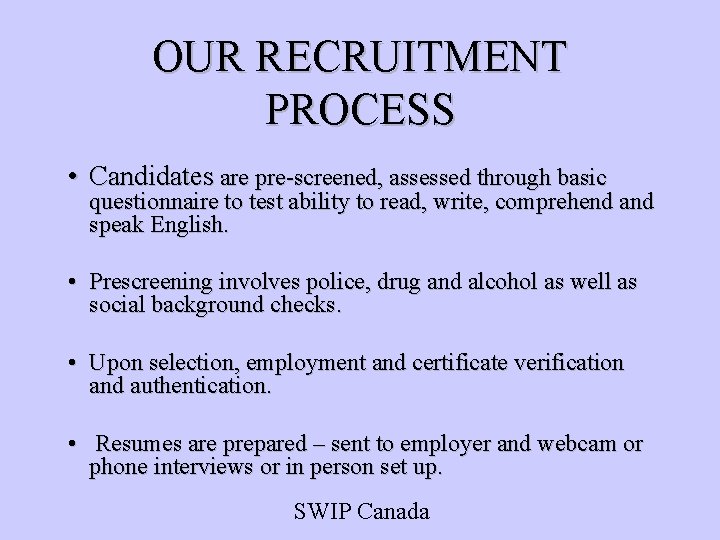 OUR RECRUITMENT PROCESS • Candidates are pre-screened, assessed through basic questionnaire to test ability