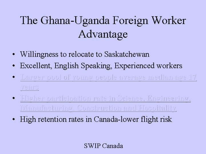 The Ghana-Uganda Foreign Worker Advantage • • • Willingness to relocate to Saskatchewan Excellent,