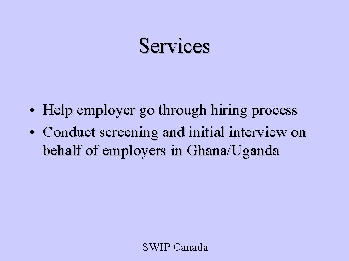 Services • Help employer go through hiring process • Conduct screening and initial interview