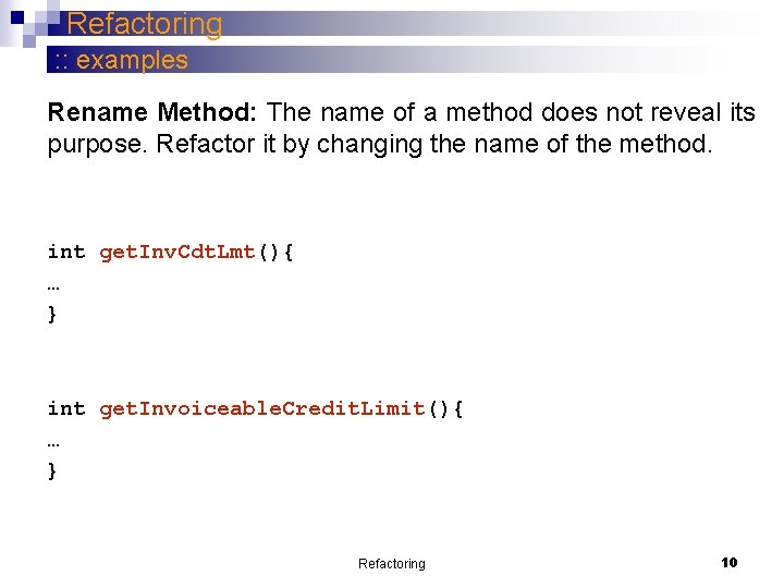 Refactoring : : examples Rename Method: The name of a method does not reveal Refactoring : : examples Rename Method: The name of a method does not reveal