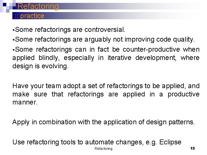 Refactoring : : practice §Some refactorings are controversial. §Some refactorings are arguably not improving Refactoring : : practice §Some refactorings are controversial. §Some refactorings are arguably not improving