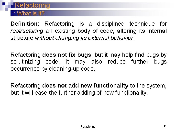 Refactoring : : What is it? Definition: Refactoring is a disciplined technique for restructuring Refactoring : : What is it? Definition: Refactoring is a disciplined technique for restructuring
