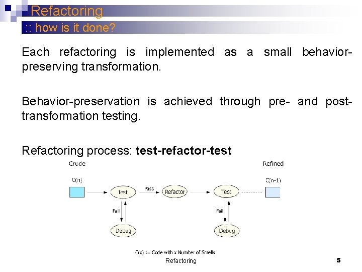 Refactoring : : how is it done? Each refactoring is implemented as a small Refactoring : : how is it done? Each refactoring is implemented as a small