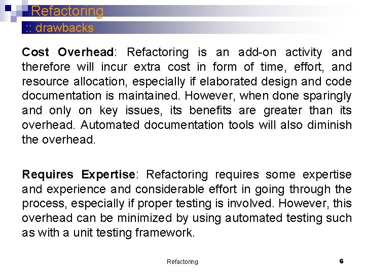 Refactoring : : drawbacks Cost Overhead: Refactoring is an add-on activity and therefore will Refactoring : : drawbacks Cost Overhead: Refactoring is an add-on activity and therefore will