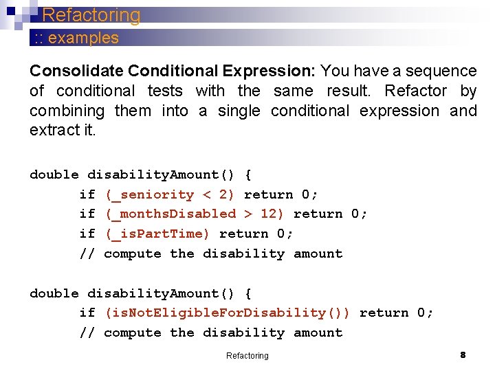 Refactoring : : examples Consolidate Conditional Expression: You have a sequence of conditional tests Refactoring : : examples Consolidate Conditional Expression: You have a sequence of conditional tests