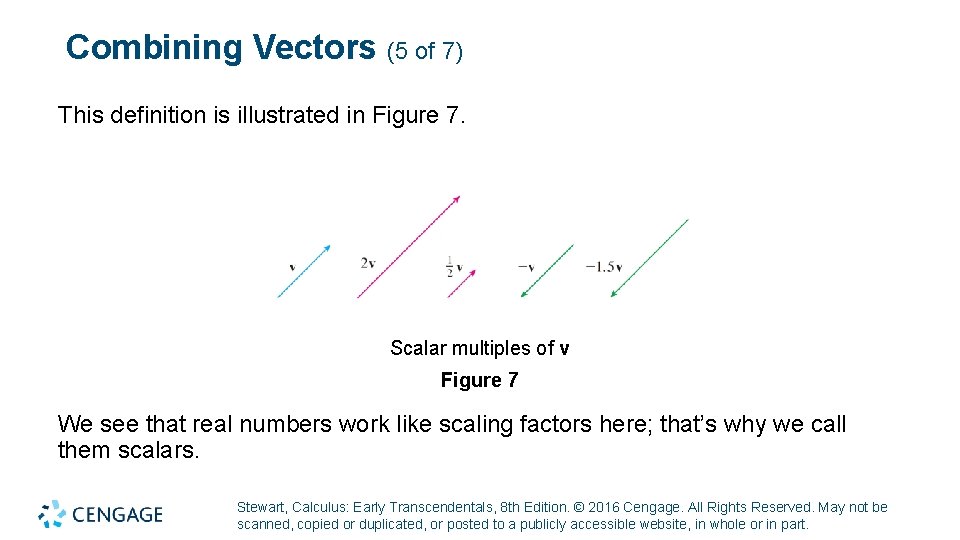 Combining Vectors (5 of 7) This definition is illustrated in Figure 7. Scalar multiples Combining Vectors (5 of 7) This definition is illustrated in Figure 7. Scalar multiples