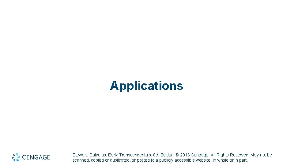 Applications Stewart, Calculus: Early Transcendentals, 8 th Edition. © 2016 Cengage. All Rights Reserved.