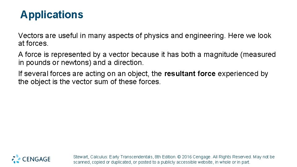 Applications Vectors are useful in many aspects of physics and engineering. Here we look