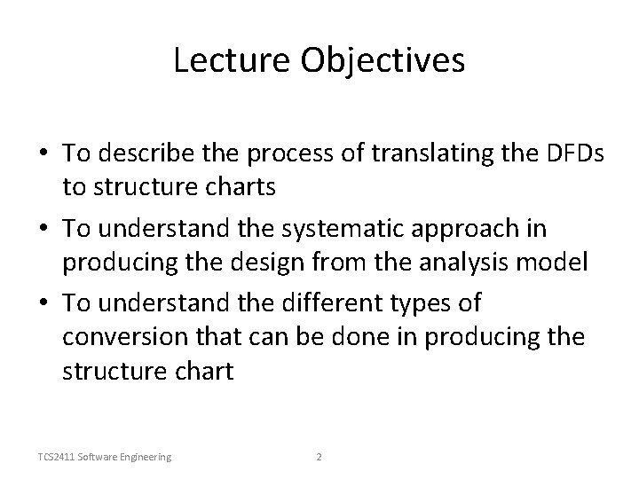 Lecture Objectives • To describe the process of translating the DFDs to structure charts