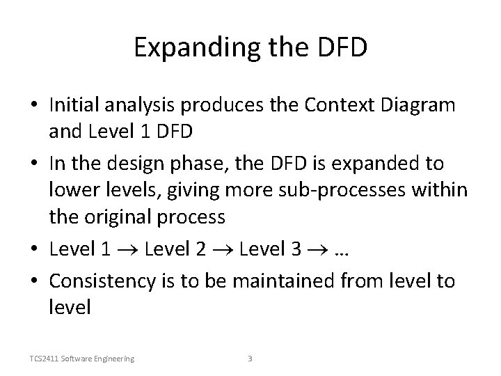 Expanding the DFD • Initial analysis produces the Context Diagram and Level 1 DFD