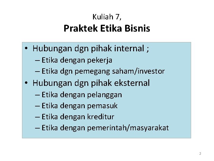 Kuliah 7, Praktek Etika Bisnis • Hubungan dgn pihak internal ; – Etika dengan