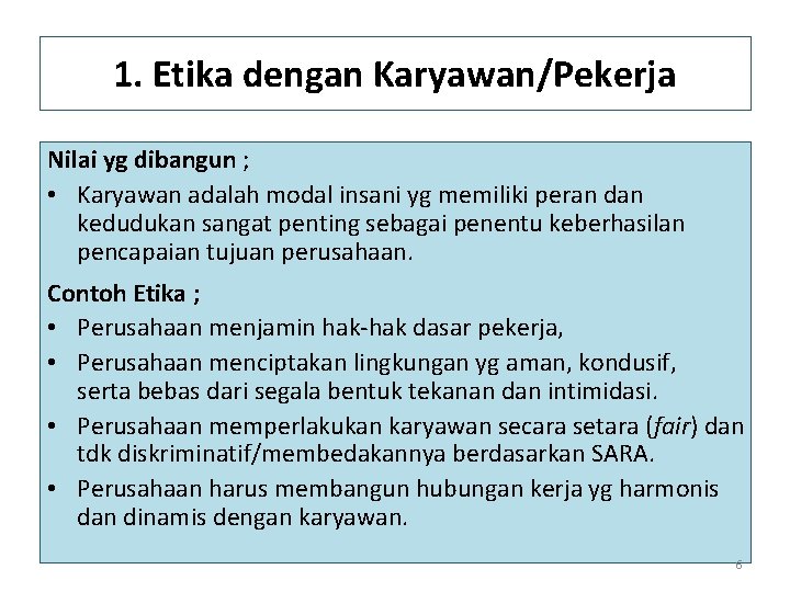 1. Etika dengan Karyawan/Pekerja Nilai yg dibangun ; • Karyawan adalah modal insani yg