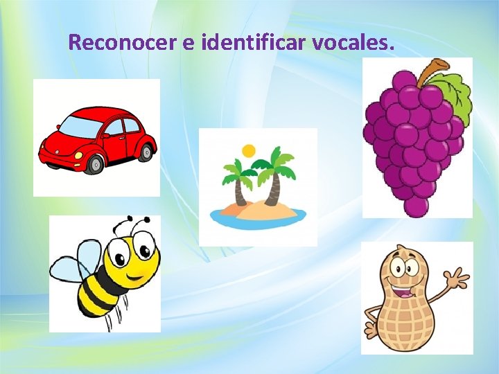 Reconocer e identificar vocales. 