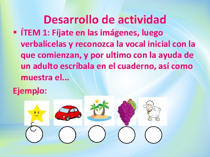 Desarrollo de actividad § ÍTEM 1: Fíjate en las imágenes, luego verbalícelas y reconozca