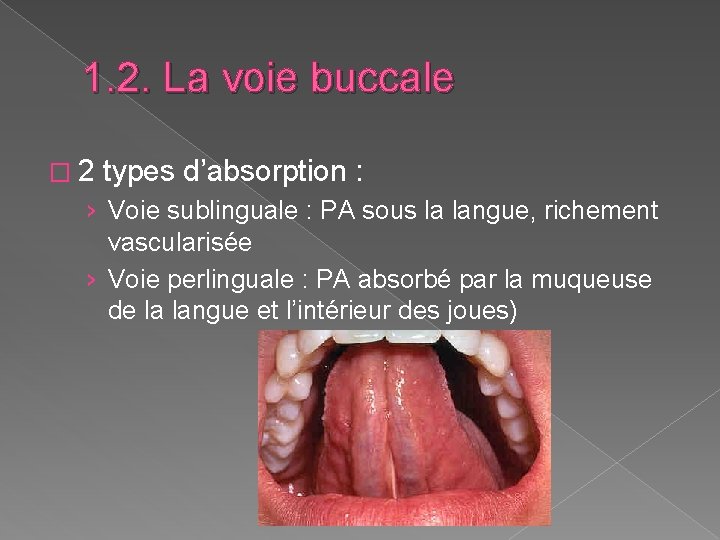 1. 2. La voie buccale � 2 types d’absorption : › Voie sublinguale : 1. 2. La voie buccale � 2 types d’absorption : › Voie sublinguale :