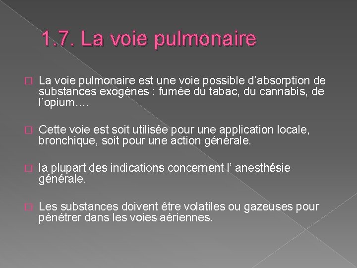 1. 7. La voie pulmonaire � La voie pulmonaire est une voie possible d’absorption 1. 7. La voie pulmonaire � La voie pulmonaire est une voie possible d’absorption