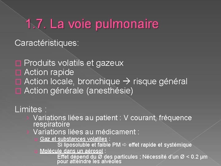 1. 7. La voie pulmonaire Caractéristiques: � � Produits volatils et gazeux Action rapide 1. 7. La voie pulmonaire Caractéristiques: � � Produits volatils et gazeux Action rapide