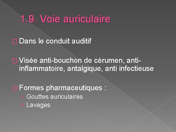 1. 9. Voie auriculaire � Dans le conduit auditif � Visée anti-bouchon de cérumen, 1. 9. Voie auriculaire � Dans le conduit auditif � Visée anti-bouchon de cérumen,