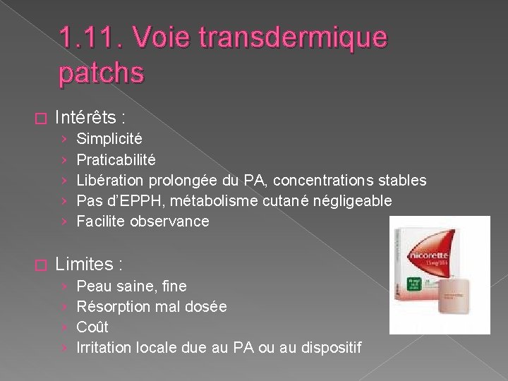 1. 11. Voie transdermique patchs � Intérêts : › › › � Simplicité Praticabilité 1. 11. Voie transdermique patchs � Intérêts : › › › � Simplicité Praticabilité